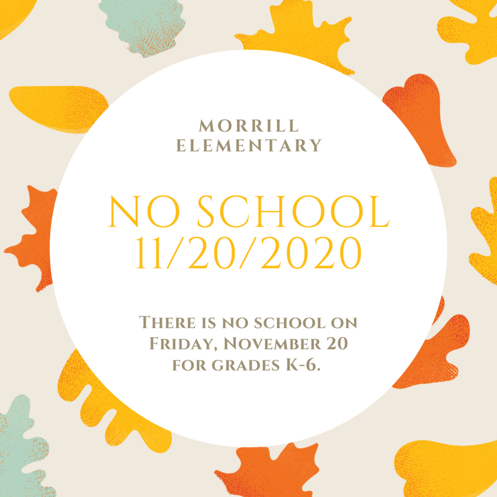 There is no school at the elementary for grades K-6 on Friday, November 20. 