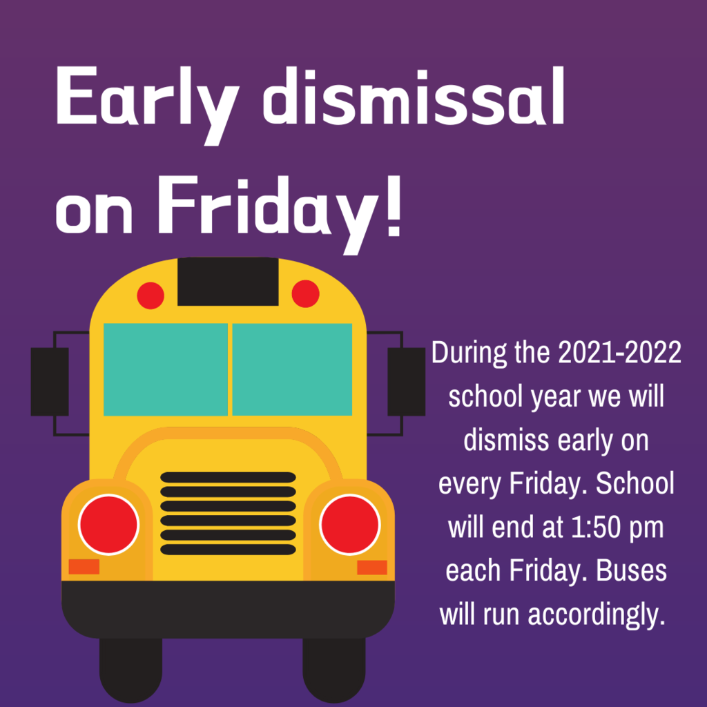 Friday's are early dismissal at 1:50 pm.