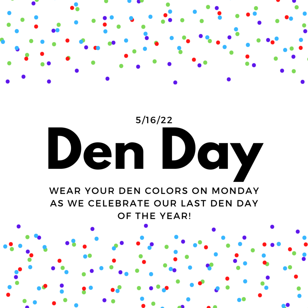 Wear your Den colors on Monday as we celebrate our last Den Day of the year!