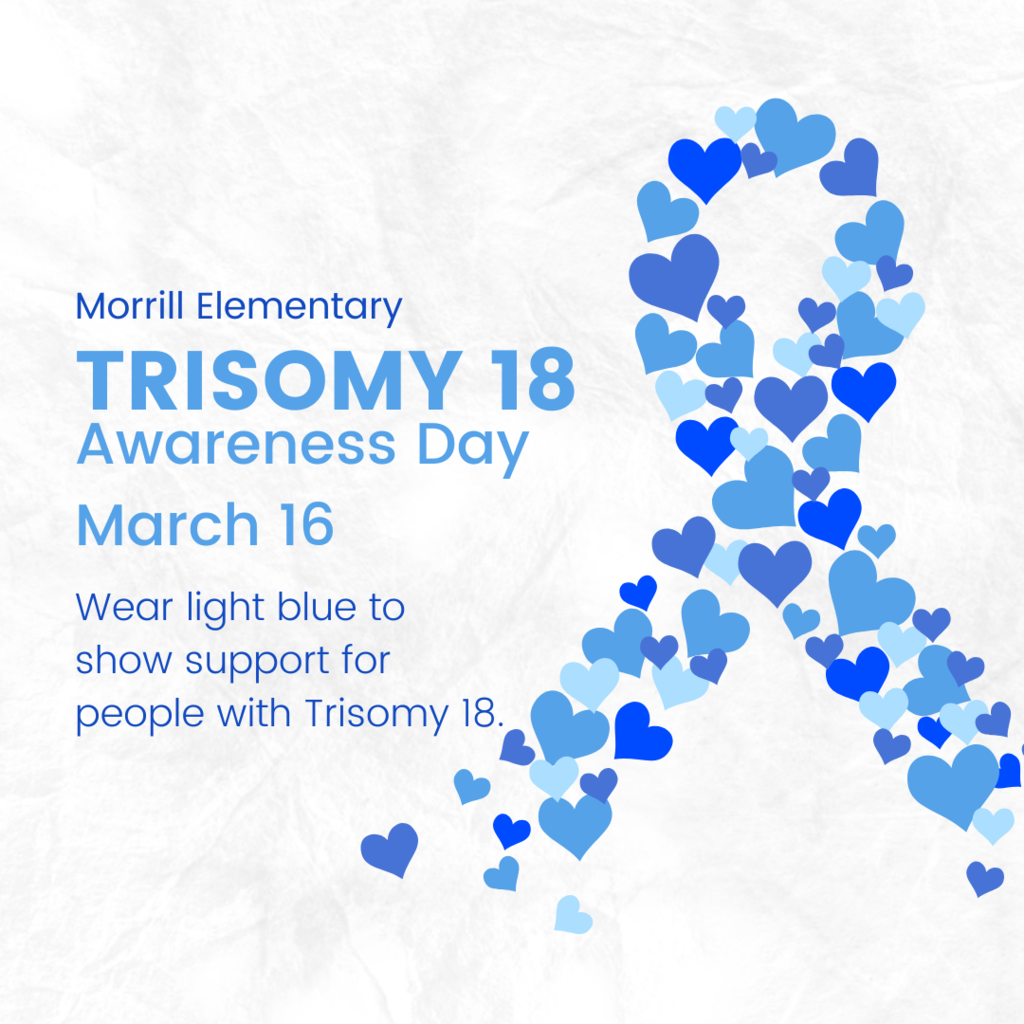 Tomorrow, March 16, we will recognize Trisomy 18 Awareness Day. Please use this day to learn more about differences & disabilities and show support. Wear LIGHT BLUE tomorrow!