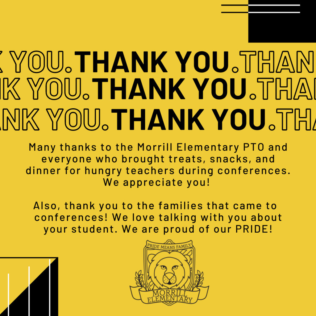Many thanks to the Morrill Elementary PTO and everyone who brought treats, snacks, and dinner for hungry teachers during conferences. We appreciate you!   Also, thank you to the families that came to  conferences! We love talking with you about your student. We are proud of our PRIDE!