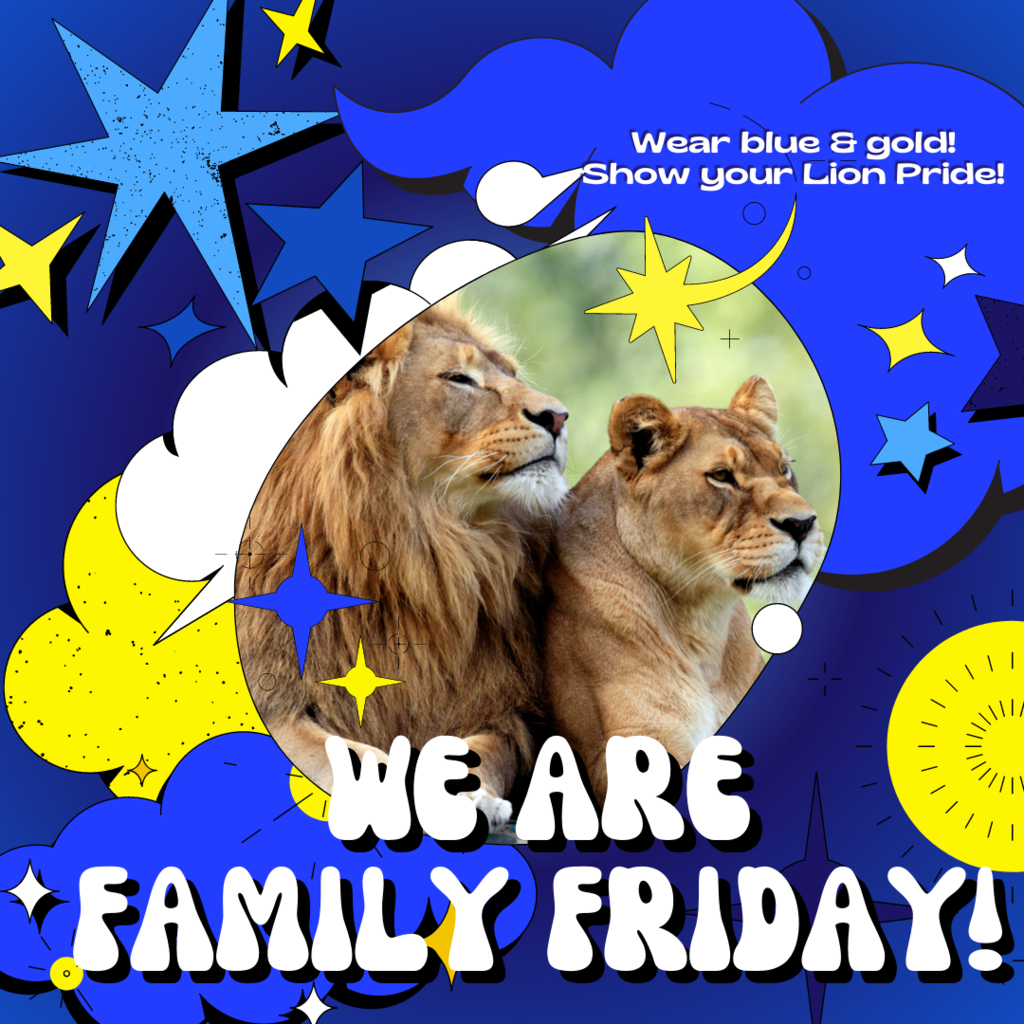 Tomorrow is Friday!  Wear your blue & gold to show that LION PRIDE!