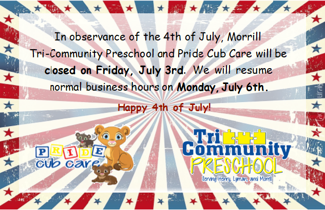 Morrill Tri-Community Preschool and Pride Cub Care will be closed on Friday, July 3rd!